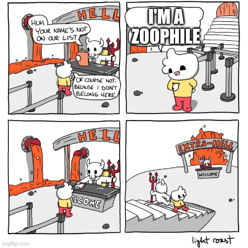 >=3 | I'M A ZOOPHILE | image tagged in extra-hell | made w/ Imgflip meme maker
