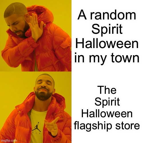 A random Spirit Halloween in my town The Spirit Halloween flagship store | image tagged in memes,drake hotline bling | made w/ Imgflip meme maker
