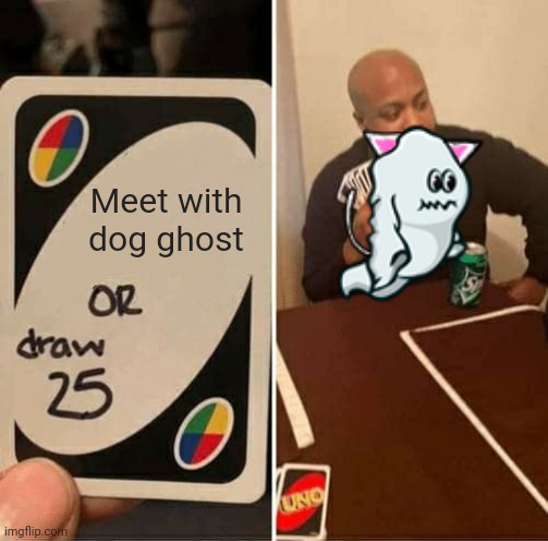 Ghosts in Evoworld io part 8 | Meet with dog ghost | image tagged in memes,uno draw 25 cards,ghost | made w/ Imgflip meme maker