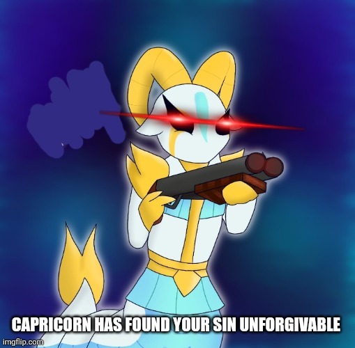 Capricorn has found your sin unforgivable | image tagged in capricorn has found your sin unforgivable | made w/ Imgflip meme maker