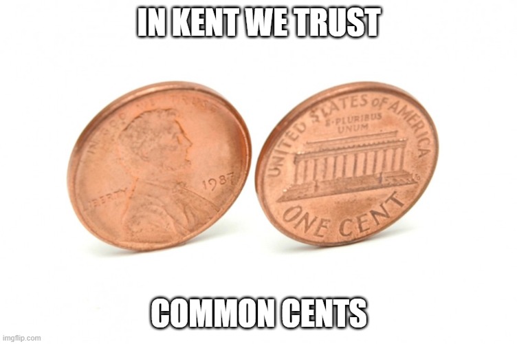 coins | IN KENT WE TRUST; COMMON CENTS | image tagged in coins | made w/ Imgflip meme maker