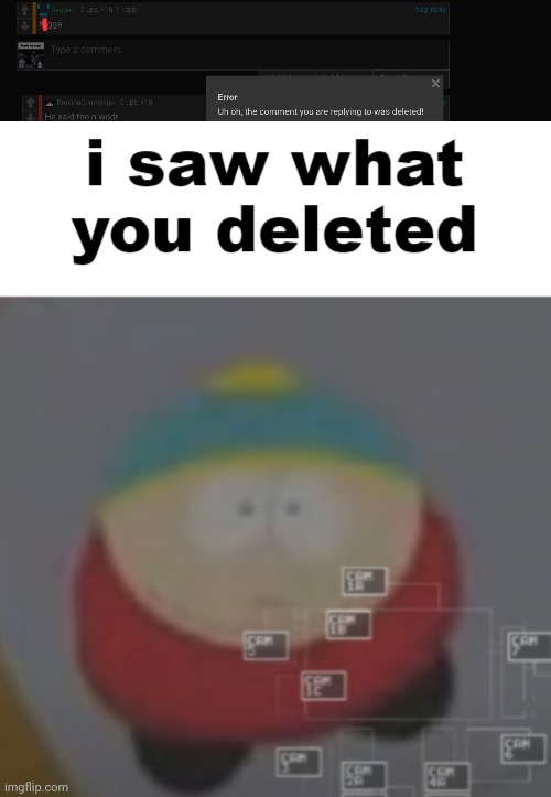 image tagged in i saw what you deleted cartman | made w/ Imgflip meme maker