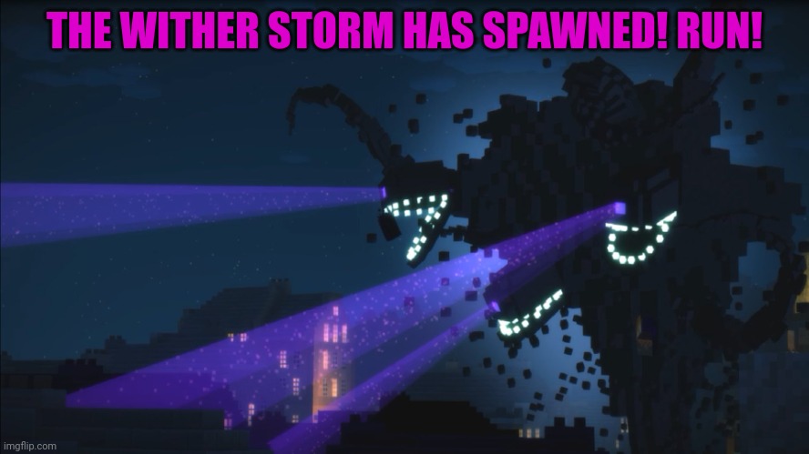 Wither Storm Minecraft Story Mode | THE WITHER STORM HAS SPAWNED! RUN! | image tagged in wither storm minecraft story mode | made w/ Imgflip meme maker