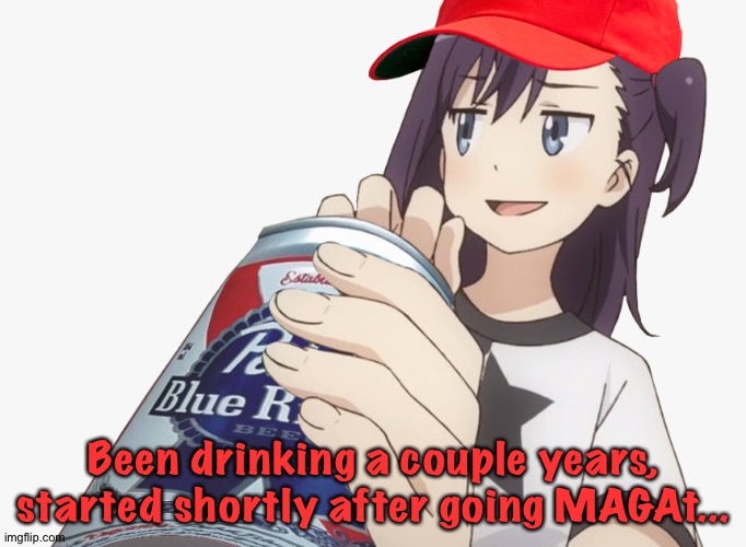 Trump made me do it | Been drinking a couple years, started shortly after going MAGAt... | image tagged in anime maga | made w/ Imgflip meme maker