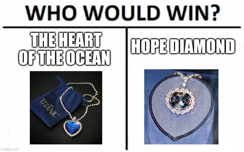 Gem vs Gem (Pt. 2) | HOPE DIAMOND; THE HEART OF THE OCEAN | image tagged in memes,who would win | made w/ Imgflip meme maker