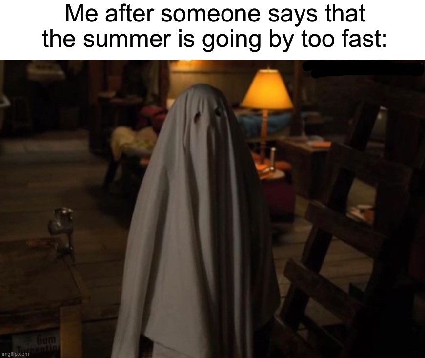 I’m ready for Halloween | Me after someone says that the summer is going by too fast: | image tagged in memes,funny,relatable memes,true story,halloween,summer | made w/ Imgflip meme maker