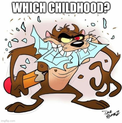 Taz | WHICH CHILDHOOD? | image tagged in taz | made w/ Imgflip meme maker