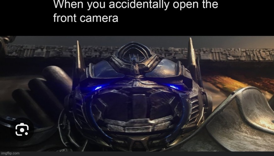 When you accidentally open the front camera | image tagged in optimus prime | made w/ Imgflip meme maker