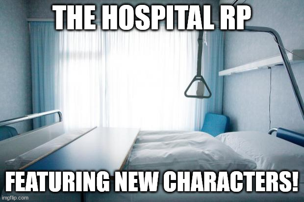 This will be interesting.mp3 | THE HOSPITAL RP; FEATURING NEW CHARACTERS! | image tagged in hospital bed | made w/ Imgflip meme maker