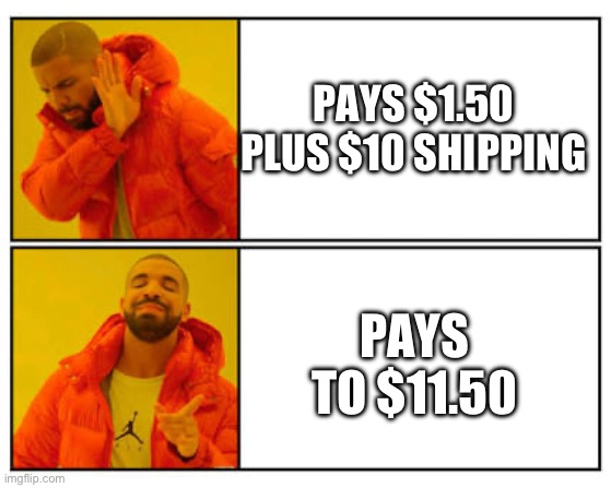 Lol | PAYS $1.50 PLUS $10 SHIPPING; PAYS TO $11.50 | image tagged in no - yes | made w/ Imgflip meme maker