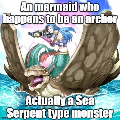 Misleading monster type 44 | An mermaid who happens to be an archer; Actually a Sea Serpent type monster | image tagged in yugioh | made w/ Imgflip meme maker