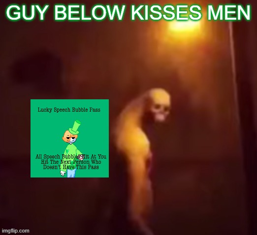 Your IP Address Is On The Internet | GUY BELOW KISSES MEN | image tagged in your ip address is on the internet | made w/ Imgflip meme maker