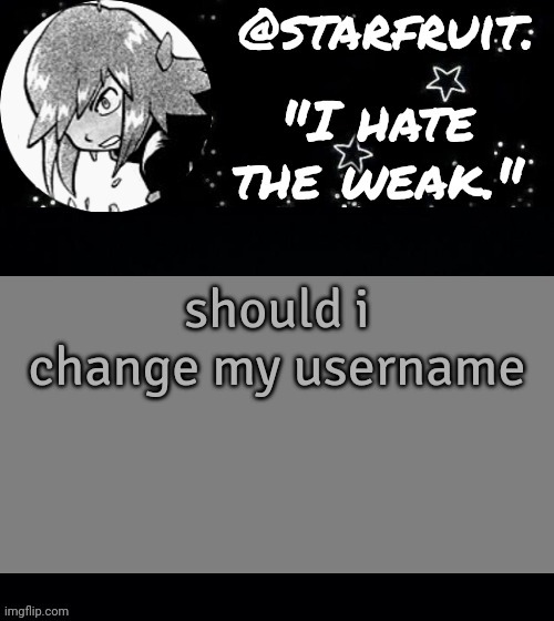 i like starfruit but idk | should i change my username | image tagged in soul silver | made w/ Imgflip meme maker