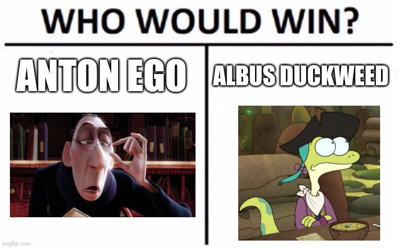 Battle of the fictional food critics | ANTON EGO; ALBUS DUCKWEED | image tagged in memes,who would win | made w/ Imgflip meme maker