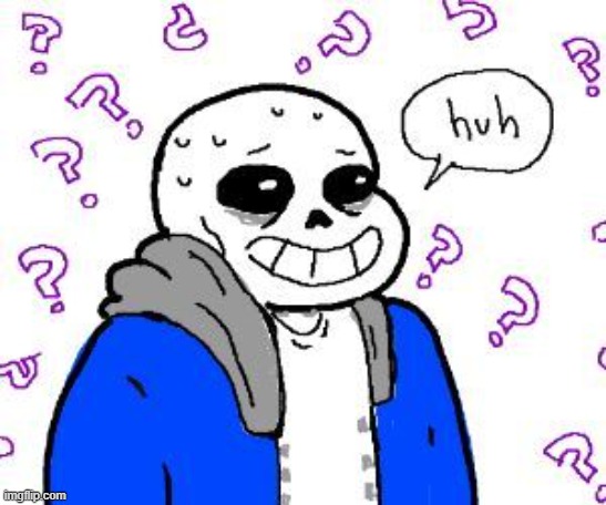 confused sans | image tagged in confused sans | made w/ Imgflip meme maker