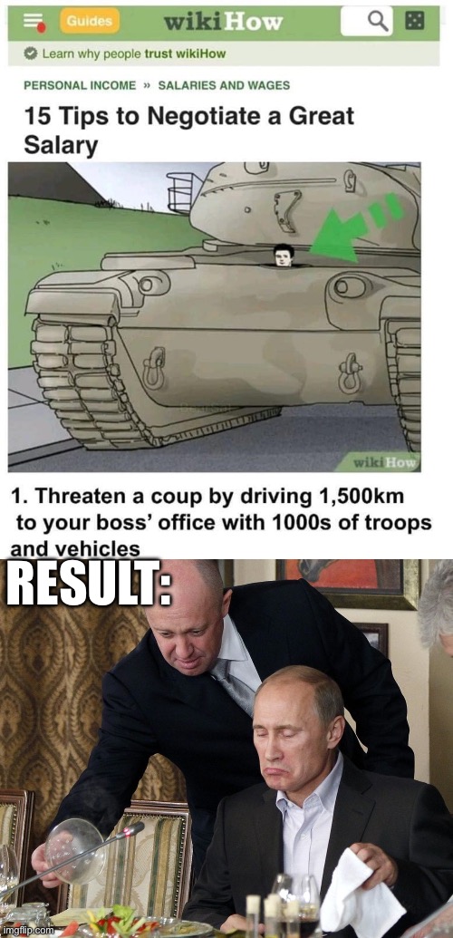 Wikihow- how to get a pay rise | RESULT: | image tagged in prigozhin and putin,raise,pay,tanks,tank | made w/ Imgflip meme maker