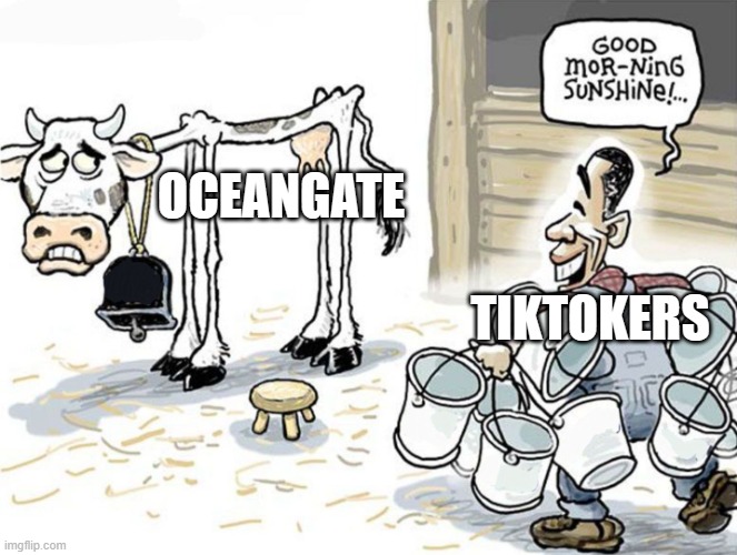 milking the cow | OCEANGATE; TIKTOKERS | image tagged in milking the cow | made w/ Imgflip meme maker