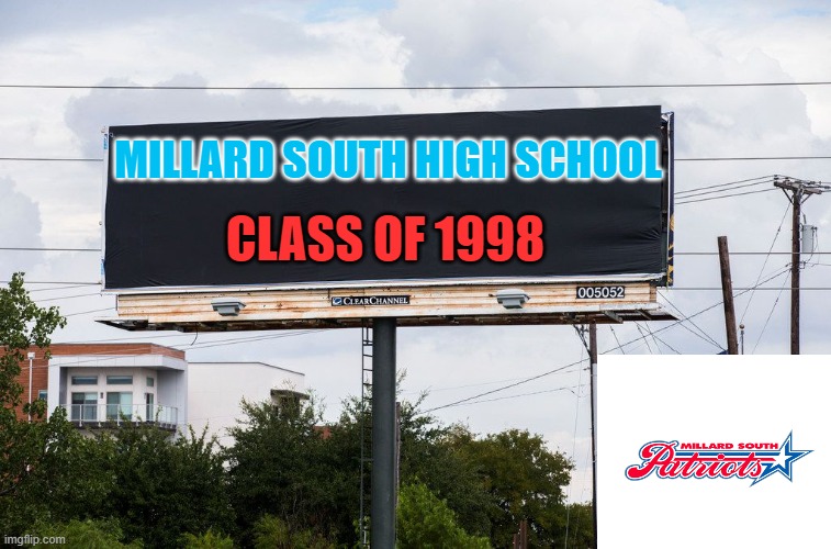 Empty Billboard | MILLARD SOUTH HIGH SCHOOL; CLASS OF 1998 | image tagged in empty billboard | made w/ Imgflip meme maker