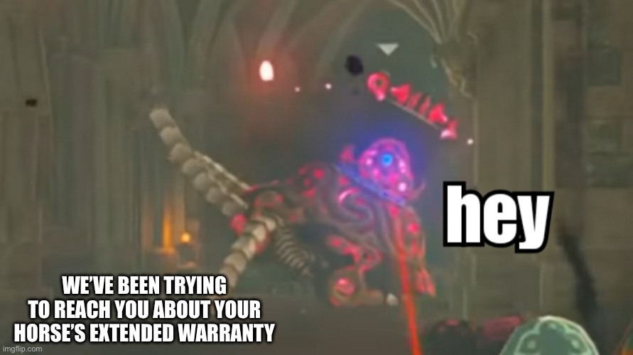 Horses extended warranty | WE’VE BEEN TRYING TO REACH YOU ABOUT YOUR HORSE’S EXTENDED WARRANTY | image tagged in guardian hey | made w/ Imgflip meme maker