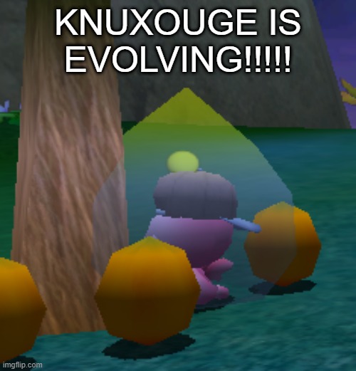KNUXOUGE IS EVOLVING!!!!! | made w/ Imgflip meme maker