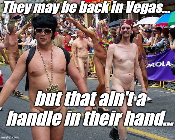 They may be back in Vegas... but that ain't a handle in their hand... | made w/ Imgflip meme maker