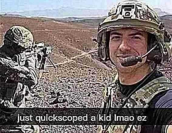 Get 360 noscoped n00b!! | image tagged in memes,dark humour,war | made w/ Imgflip meme maker