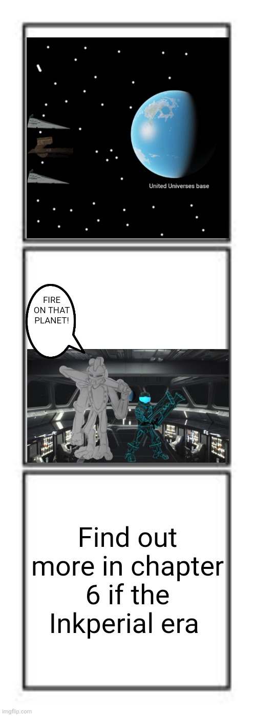 Inkperial era chapter 6 teaser | FIRE ON THAT PLANET! Find out more in chapter 6 if the Inkperial era | image tagged in 3 panel comic strip | made w/ Imgflip meme maker