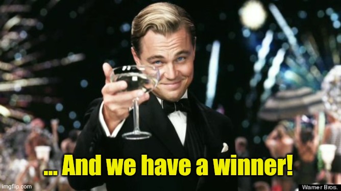 Winners | ... And we have a winner! | image tagged in winners | made w/ Imgflip meme maker