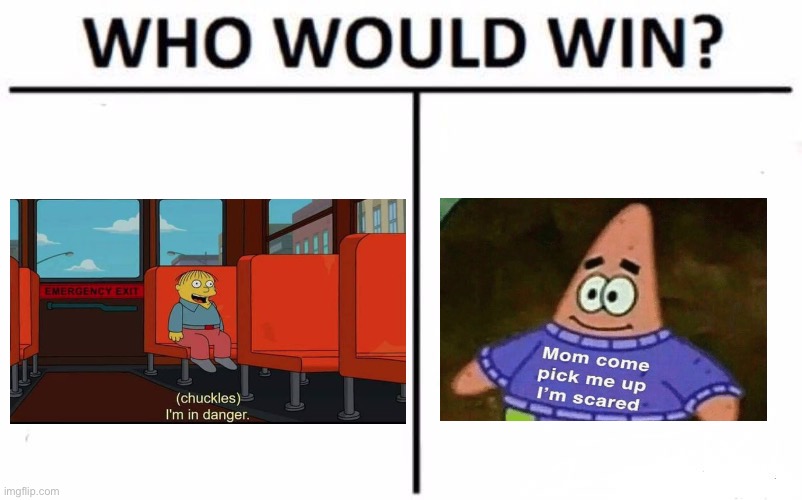 Who would win | image tagged in memes,who would win,patrick,ralph wiggum,scared | made w/ Imgflip meme maker