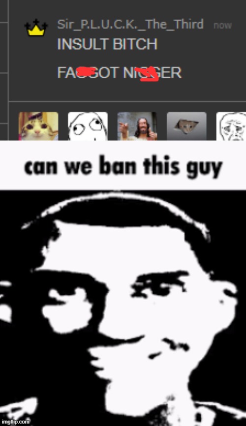 image tagged in can we ban this guy | made w/ Imgflip meme maker