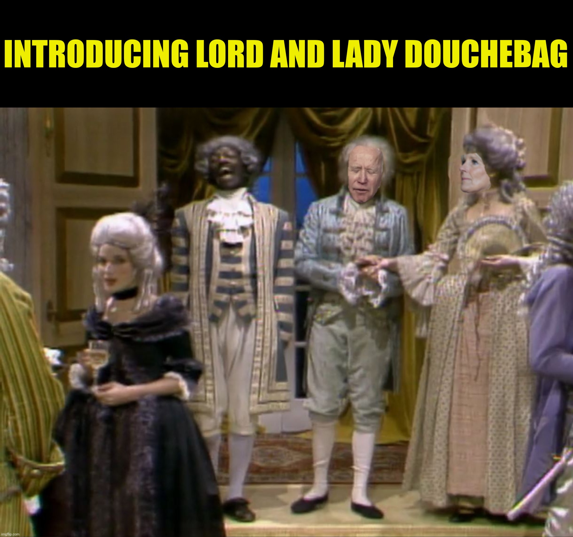 INTRODUCING LORD AND LADY DOUCHEBAG | made w/ Imgflip meme maker