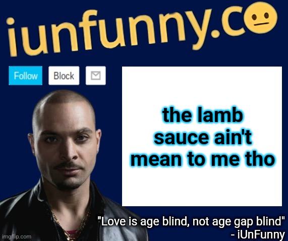 iUnFunny's Nacho Varga template v1.1 | the lamb sauce ain't mean to me tho | image tagged in iunfunny's nacho varga template v1 1 | made w/ Imgflip meme maker