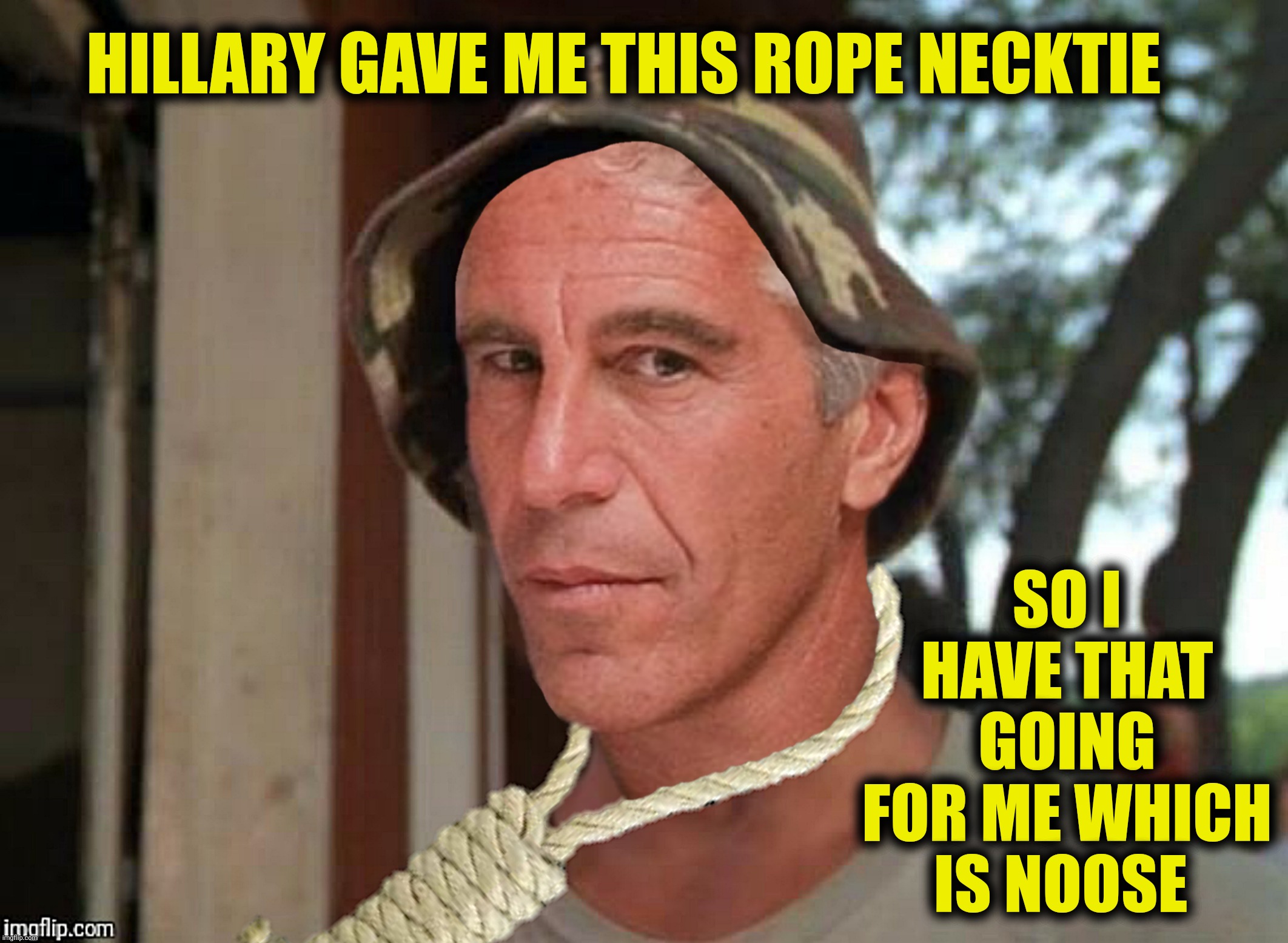 HILLARY GAVE ME THIS ROPE NECKTIE SO I HAVE THAT GOING FOR ME WHICH IS NOOSE | made w/ Imgflip meme maker