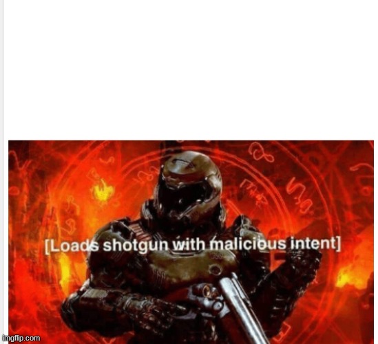Pumps Shotgun with Malicious Intent | image tagged in pumps shotgun with malicious intent | made w/ Imgflip meme maker