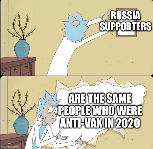 Rick Reveals Truth | RUSSIA SUPPORTERS; ARE THE SAME PEOPLE WHO WERE ANTI-VAX IN 2020 | image tagged in rick reveals truth | made w/ Imgflip meme maker