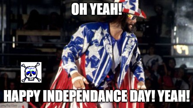 4th of July Macho Man | OH YEAH! HAPPY INDEPENDANCE DAY! YEAH! | image tagged in 4th of july macho man | made w/ Imgflip meme maker