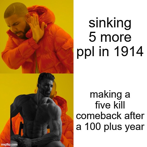 Drake Hotline Bling | sinking 5 more ppl in 1914; making a five kill comeback after a 100 plus year | image tagged in memes,drake hotline bling | made w/ Imgflip meme maker