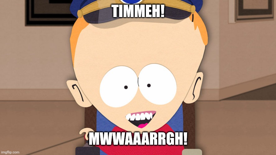 Timmeh! Mwwaaarrgh! | TIMMEH! MWWAAARRGH! | image tagged in south park timmy,memes | made w/ Imgflip meme maker