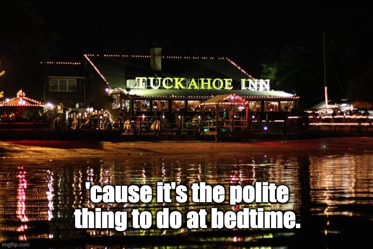 Hoe | 'cause it's the polite thing to do at bedtime. | image tagged in bad pun | made w/ Imgflip meme maker