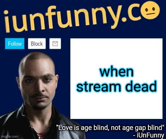 iUnFunny's Nacho Varga template v1.1 | when stream dead | image tagged in iunfunny's nacho varga template v1 1 | made w/ Imgflip meme maker