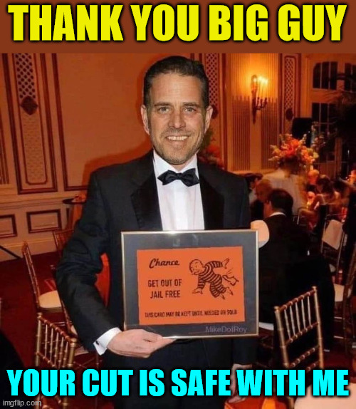 The American JustUs System works... | THANK YOU BIG GUY; YOUR CUT IS SAFE WITH ME | image tagged in biden,crime,family,mainstream media,liars | made w/ Imgflip meme maker