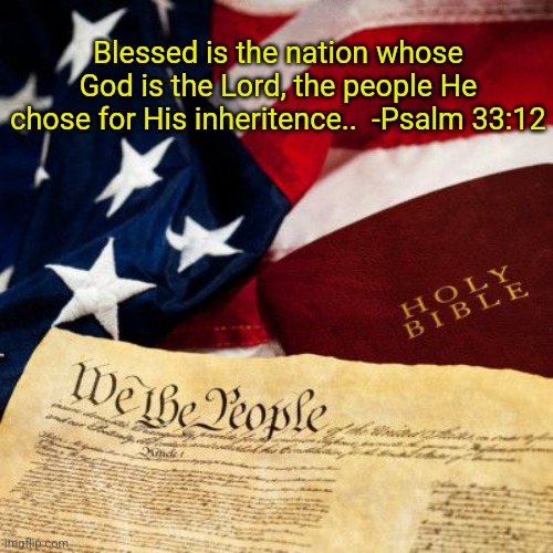 Happy Independence Day | Blessed is the nation whose God is the Lord, the people He chose for His inheritence..  -Psalm 33:12 | image tagged in blessed,usa,christianity,independence,freedom,jesus christ | made w/ Imgflip meme maker