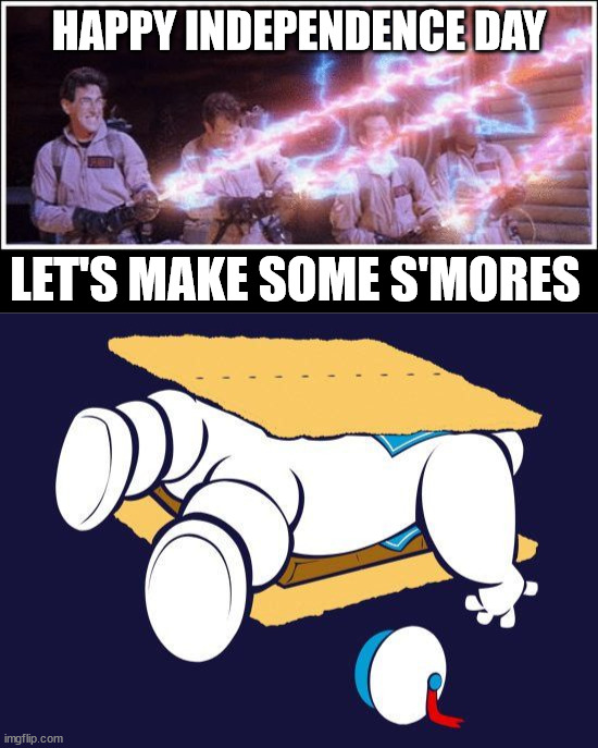 Happy Independence day everyone | HAPPY INDEPENDENCE DAY; LET'S MAKE SOME S'MORES | image tagged in ghostbusters stream,s'mores,america,independence day,4th of july | made w/ Imgflip meme maker