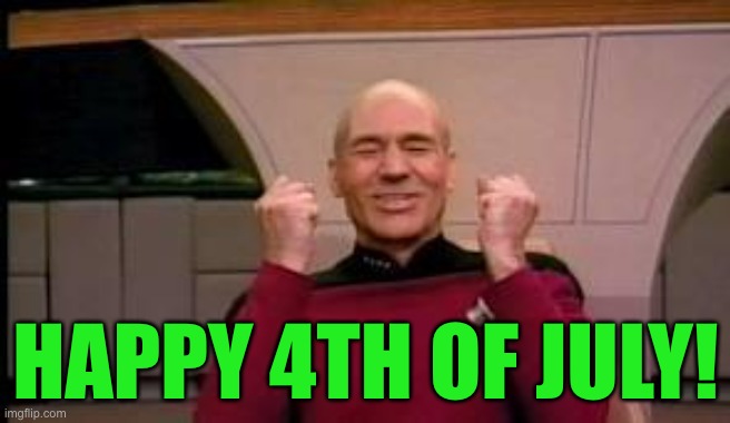 :D | HAPPY 4TH OF JULY! | image tagged in happy picard,random tag i decided to put | made w/ Imgflip meme maker