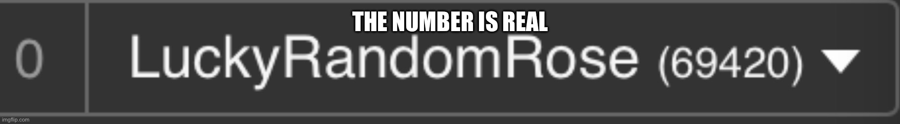 TRUE | THE NUMBER IS REAL | image tagged in memes,funny memes,funny,69,69420 | made w/ Imgflip meme maker