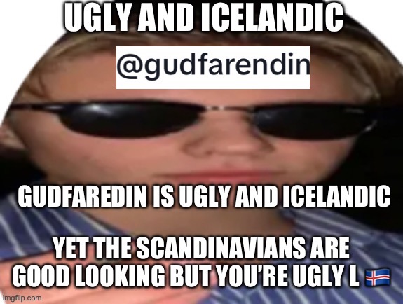 Gudfaredin Ugly And Icelandic Retard doesn’t know that United Kingdom is located in the north of Europe | image tagged in iceland,ugly,inbred,scandinavian,retard,virgin | made w/ Imgflip meme maker