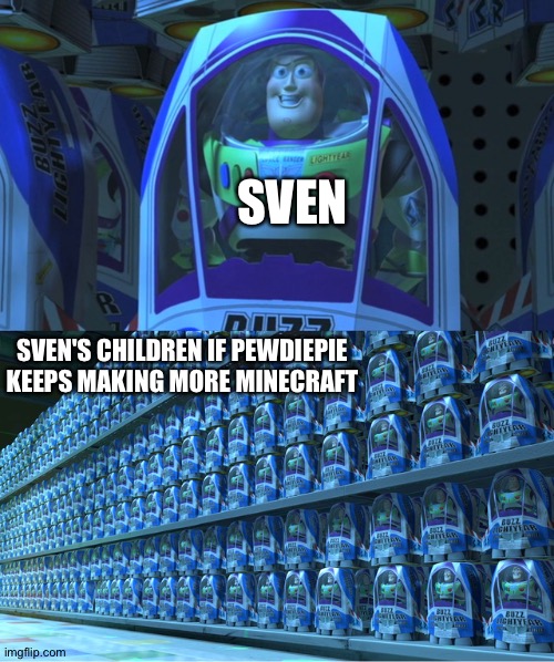 I shouldn't had posted this in pewd's subreddit (sven is PewDiePie's dog in a Minecraft playthrough) | SVEN; SVEN'S CHILDREN IF PEWDIEPIE KEEPS MAKING MORE MINECRAFT | image tagged in buzz lightyear clones | made w/ Imgflip meme maker