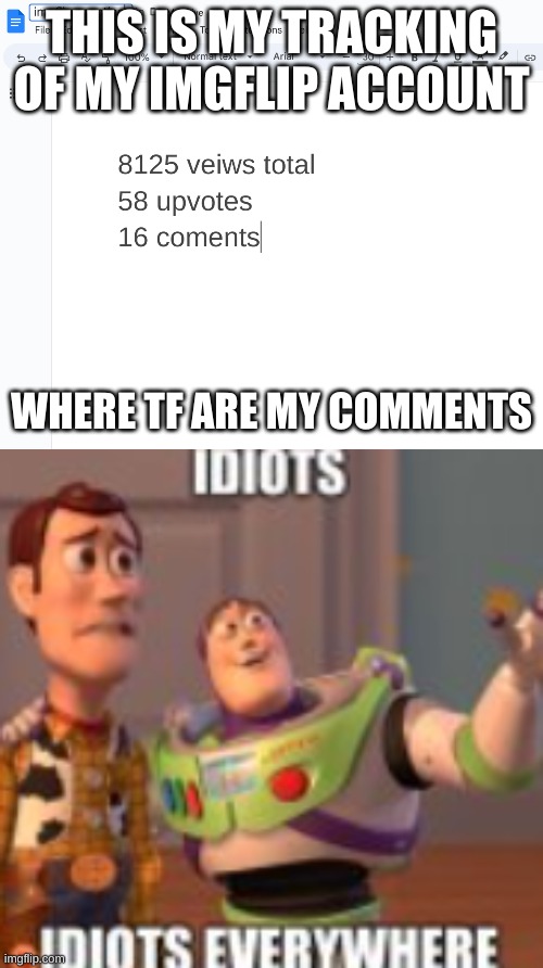 sorry if this is using anouther meme but i have to exprese myself | THIS IS MY TRACKING OF MY IMGFLIP ACCOUNT; WHERE TF ARE MY COMMENTS | image tagged in sad but true,really,oh come on,comments | made w/ Imgflip meme maker