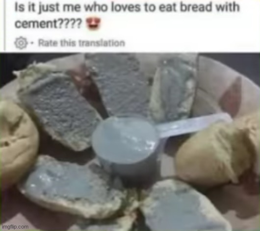 cement is the greatest bread topping | image tagged in bread | made w/ Imgflip meme maker