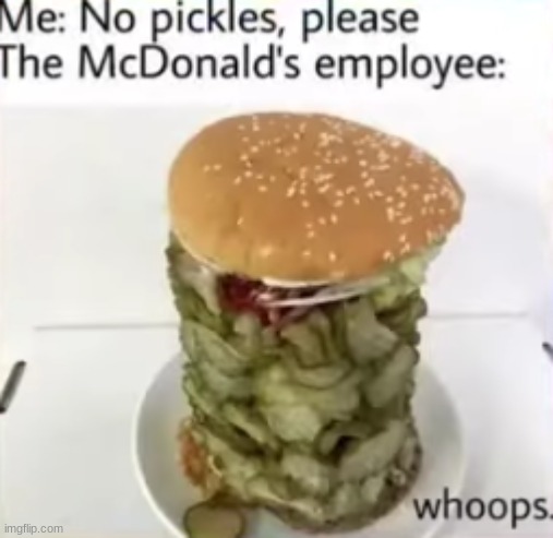Whoops | image tagged in pickles | made w/ Imgflip meme maker